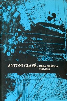 Illustrated Book Clavé - Antoni Clavé catalogue raisonné Graphic work , 1957­ - 1983 