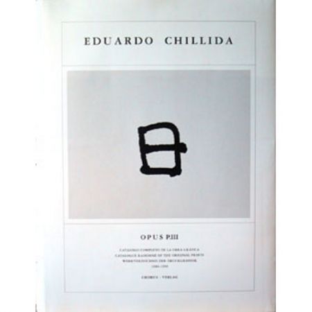 Illustrated Book Chillida - Eduardo Chillida · Catalogue Raisonné of the original prints - OPUS P.III
