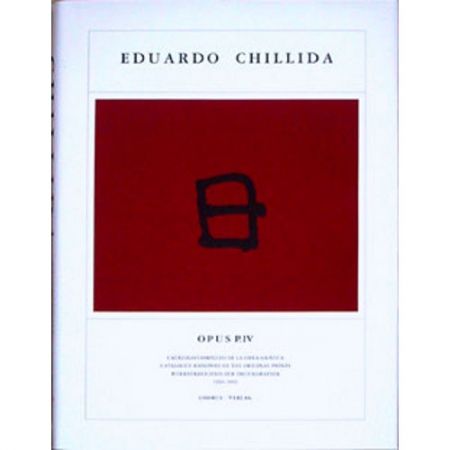 Illustrated Book Chillida - Eduardo Chillida · Catalogue Raisonné of the original prints - OPUS P.IV
