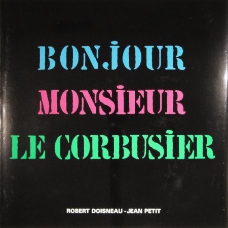 Illustrated Book Le Corbusier - Robert Doisneau. Bonjour Monsieur Le Corbusier